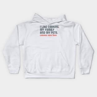 I Like Cooking my family and my pets. Pun Commas Save Lives Kids Hoodie